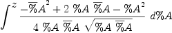 
\label{eq66}\int^{
\displaystyle
z}{{{-{{\overline \%A}^{2}}+{2 \  \%A \ {\overline \%A}}-{{\%A}^{2}}}\over{4 \  \%A \ {\overline \%A}\ {\sqrt{\%A \ {\overline \%A}}}}}\ {d \%A}}