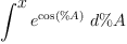 
\label{eq16}\int^{
\displaystyle
x}{{{e}^{\cos \left({\%A}\right)}}\ {d \%A}}