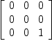 
\label{eq32}\left[ 
\begin{array}{ccc}
0 & 0 & 0 
\
0 & 0 & 0 
\
0 & 0 & 1 
