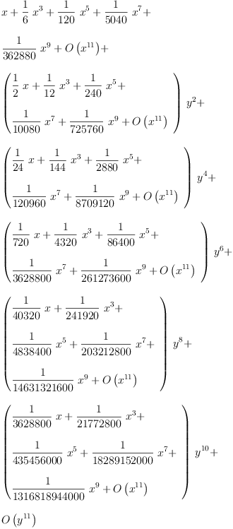 
\label{eq4}\begin{array}{@{}l}
\displaystyle
x +{{\frac{1}{6}}\ {{x}^{3}}}+{{\frac{1}{120}}\ {{x}^{5}}}+{{\frac{1}{5
040}}\ {{x}^{7}}}+ 
\
\
\displaystyle
{{\frac{1}{362880}}\ {{x}^{9}}}+{O \left({{x}^{11}}\right)}+ \
\
\displaystyle
{{\left({
\begin{array}{@{}l}
\displaystyle
{{\frac{1}{2}}\  x}+{{\frac{1}{12}}\ {{x}^{3}}}+{{\frac{1}{24
0}}\ {{x}^{5}}}+ 
\
\
\displaystyle
{{\frac{1}{10080}}\ {{x}^{7}}}+{{\frac{1}{725760}}\ {{x}^{9}}}+{O \left({{x}^{11}}\right)}
