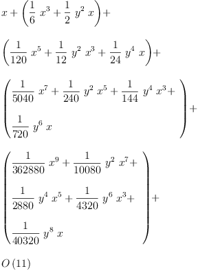 
\label{eq13}\begin{array}{@{}l}
\displaystyle
x +{\left({{\frac{1}{6}}\ {{x}^{3}}}+{{\frac{1}{2}}\ {{y}^{2}}\  x}\right)}+ 
\
\
\displaystyle
{\left({{\frac{1}{120}}\ {{x}^{5}}}+{{\frac{1}{12}}\ {{y}^{2}}\ {{x}^{3}}}+{{\frac{1}{24}}\ {{y}^{4}}\  x}\right)}+ 
\
\
\displaystyle
{\left({
\begin{array}{@{}l}
\displaystyle
{{\frac{1}{5040}}\ {{x}^{7}}}+{{\frac{1}{240}}\ {{y}^{2}}\ {{x}^{5}}}+{{\frac{1}{144}}\ {{y}^{4}}\ {{x}^{3}}}+ 
\
\
\displaystyle
{{\frac{1}{720}}\ {{y}^{6}}\  x}
