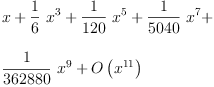 
\label{eq4}\begin{array}{@{}l}
\displaystyle
x +{{\frac{1}{6}}\ {{x}^{3}}}+{{\frac{1}{120}}\ {{x}^{5}}}+{{\frac{1}{5
040}}\ {{x}^{7}}}+ 
\
\
\displaystyle
{{\frac{1}{362880}}\ {{x}^{9}}}+{O \left({{x}^{11}}\right)}
