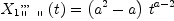 
\label{eq9}{{{X_{1}}_{\verb#" "#}^{, , ,}}\left({t}\right)}={{\left({{a}^{2}}- a \right)}\ {{t}^{a - 2}}}