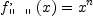 
\label{eq2}{{f_{\verb#" "#}^{,}}\left({x}\right)}={{x}^{n}}