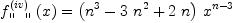 
\label{eq5}{{f_{\verb#" "#}^{\left(iv \right)}}\left({x}\right)}={{\left({{n}^{3}}-{3 \ {{n}^{2}}}+{2 \  n}\right)}\ {{x}^{n - 3}}}