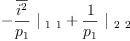 
\label{eq41}-{{\frac{\overline{i^{2}}}{p_{1}}}\ {|_{\  1 \  1}}}+{{\frac{1}{p_{1}}}\ {|_{\  2 \  2}}}