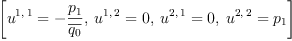 
\label{eq26}\left[{{u^{1, \: 1}}= -{\frac{p_{1}}{\overline{q_{0}}}}}, \:{{u^{1, \: 2}}= 0}, \:{{u^{2, \: 1}}= 0}, \:{{u^{2, \: 2}}={p_{1}}}\right]