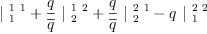 
\label{eq12}{|_{\  1}^{\  1 \  1}}+{{\frac{q}{\overline q}}\ {|_{\  2}^{\  1 \  2}}}+{{\frac{q}{\overline q}}\ {|_{\  2}^{\  2 \  1}}}-{q \ {|_{\  1}^{\  2 \  2}}}