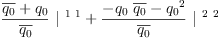 
\label{eq19}{{\frac{{\overline{q_{0}}}+{q_{0}}}{\overline{q_{0}}}}\ {|^{\  1 \  1}}}+{{\frac{-{{q_{0}}\ {\overline{q_{0}}}}-{{q_{0}}^{2}}}{\overline{q_{0}}}}\ {|^{\  2 \  2}}}