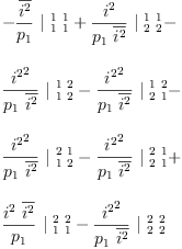 
\label{eq51}\begin{array}{@{}l}
\displaystyle
-{{\frac{\overline{i^{2}}}{p_{1}}}\ {|_{\  1 \  1}^{\  1 \  1}}}+{{\frac{i^{2}}{{p_{1}}\ {\overline{i^{2}}}}}\ {|_{\  2 \  2}^{\  1 \  1}}}- 
\
\
\displaystyle
{{\frac{{i^{2}}^{2}}{{p_{1}}\ {\overline{i^{2}}}}}\ {|_{\  1 \  2}^{\  1 \  2}}}-{{\frac{{i^{2}}^{2}}{{p_{1}}\ {\overline{i^{2}}}}}\ {|_{\  2 \  1}^{\  1 \  2}}}- 
\
\
\displaystyle
{{\frac{{i^{2}}^{2}}{{p_{1}}\ {\overline{i^{2}}}}}\ {|_{\  1 \  2}^{\  2 \  1}}}-{{\frac{{i^{2}}^{2}}{{p_{1}}\ {\overline{i^{2}}}}}\ {|_{\  2 \  1}^{\  2 \  1}}}+ 
\
\
\displaystyle
{{\frac{{i^{2}}\ {\overline{i^{2}}}}{p_{1}}}\ {|_{\  1 \  1}^{\  2 \  2}}}-{{\frac{{i^{2}}^{2}}{{p_{1}}\ {\overline{i^{2}}}}}\ {|_{\  2 \  2}^{\  2 \  2}}}
