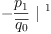 
\label{eq52}-{{\frac{p_{1}}{\overline{q_{0}}}}\ {|^{\  1}}}