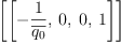 
\label{eq25}\left[{\left[ -{\frac{1}{\overline{q_{0}}}}, \: 0, \: 0, \: 1 \right]}\right]