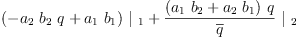 
\label{eq16}{{\left(-{{a_{2}}\ {b_{2}}\  q}+{{a_{1}}\ {b_{1}}}\right)}\ {|_{\  1}}}+{{\frac{{\left({{a_{1}}\ {b_{2}}}+{{a_{2}}\ {b_{1}}}\right)}\  q}{\overline q}}\ {|_{\  2}}}