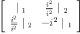 
\label{eq15}\left[ 
\begin{array}{cc}
{|_{\  1}}&{{\frac{i^{2}}{\overline{i^{2}}}}\ {|_{\  2}}}
\
{{\frac{i^{2}}{\overline{i^{2}}}}\ {|_{\  2}}}& -{{i^{2}}\ {|_{\  1}}}
