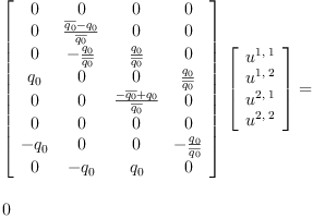 
\label{eq23}\begin{array}{@{}l}
\displaystyle
{{\left[ 
\begin{array}{cccc}
0 & 0 & 0 & 0 
\
0 &{\frac{{\overline{q_{0}}}-{q_{0}}}{\overline{q_{0}}}}& 0 & 0 
\
0 & -{\frac{q_{0}}{\overline{q_{0}}}}&{\frac{q_{0}}{\overline{q_{0}}}}& 0 
\
{q_{0}}& 0 & 0 &{\frac{q_{0}}{\overline{q_{0}}}}
\
0 & 0 &{\frac{-{\overline{q_{0}}}+{q_{0}}}{\overline{q_{0}}}}& 0 
\
0 & 0 & 0 & 0 
\
-{q_{0}}& 0 & 0 & -{\frac{q_{0}}{\overline{q_{0}}}}
\
0 & -{q_{0}}&{q_{0}}& 0 
