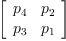 
\label{eq23}\left[ 
\begin{array}{cc}
{p_{4}}&{p_{2}}
\
{p_{3}}&{p_{1}}
