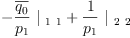 
\label{eq35}-{{\frac{\overline{q_{0}}}{p_{1}}}\ {|_{\  1 \  1}}}+{{\frac{1}{p_{1}}}\ {|_{\  2 \  2}}}