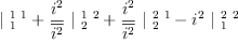 
\label{eq13}{|_{\  1}^{\  1 \  1}}+{{\frac{i^{2}}{\overline{i^{2}}}}\ {|_{\  2}^{\  1 \  2}}}+{{\frac{i^{2}}{\overline{i^{2}}}}\ {|_{\  2}^{\  2 \  1}}}-{{i^{2}}\ {|_{\  1}^{\  2 \  2}}}