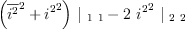 
\label{eq57}{{\left({{\overline{i^{2}}}^{2}}+{{i^{2}}^{2}}\right)}\ {|_{\  1 \  1}}}-{2 \ {{i^{2}}^{2}}\ {|_{\  2 \  2}}}