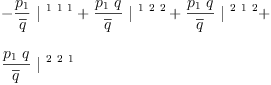 
\label{eq38}\begin{array}{@{}l}
\displaystyle
-{{\frac{p_{1}}{\overline q}}\ {|^{\  1 \  1 \  1}}}+{{\frac{{p_{1}}\  q}{\overline q}}\ {|^{\  1 \  2 \  2}}}+{{\frac{{p_{1}}\  q}{\overline q}}\ {|^{\  2 \  1 \  2}}}+ 
\
\
\displaystyle
{{\frac{{p_{1}}\  q}{\overline q}}\ {|^{\  2 \  2 \  1}}}
