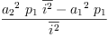 
\label{eq37}\frac{{{{a_{2}}^{2}}\ {p_{1}}\ {\overline{i^{2}}}}-{{{a_{1}}^{2}}\ {p_{1}}}}{\overline{i^{2}}}