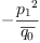 
\label{eq32}-{\frac{{p_{1}}^{2}}{\overline{q_{0}}}}