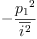 
\label{eq39}-{\frac{{p_{1}}^{2}}{\overline{i^{2}}}}