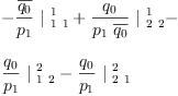 
\label{eq41}\begin{array}{@{}l}
\displaystyle
-{{\frac{\overline{q_{0}}}{p_{1}}}\ {|_{\  1 \  1}^{\  1}}}+{{\frac{q_{0}}{{p_{1}}\ {\overline{q_{0}}}}}\ {|_{\  2 \  2}^{\  1}}}- \
\
\displaystyle
{{\frac{q_{0}}{p_{1}}}\ {|_{\  1 \  2}^{\  2}}}-{{\frac{q_{0}}{p_{1}}}\ {|_{\  2 \  1}^{\  2}}}
