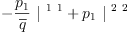 
\label{eq26}-{{\frac{p_{1}}{\overline q}}\ {|^{\  1 \  1}}}+{{p_{1}}\ {|^{\  2 \  2}}}