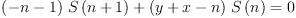 
\label{eq20}{{{\left(- n - 1 \right)}\ {S \left({n + 1}\right)}}+{{\left(y + x - n \right)}\ {S \left({n}\right)}}}= 0