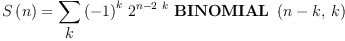
\label{eq28}{S \left({n}\right)}={\sum_{
\displaystyle
k}{{{\left(- 1 \right)}^{k}}\ {{2}^{n -{2 \  k}}}\ {\hbox{\axiomType{BINOMIAL}\ } \left({{n - k}, \: k}\right)}}}