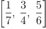 
\label{eq1}\left[{\frac{1}{7}}, \:{\frac{3}{4}}, \:{\frac{5}{6}}\right]