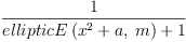 
\label{eq9}\frac{1}{{ellipticE \left({{{{x}^{2}}+ a}, \: m}\right)}+ 1}