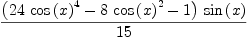 
\label{eq34}\frac{{\left({{24}\ {{\cos \left({x}\right)}^{4}}}-{8 \ {{\cos \left({x}\right)}^{2}}}- 1 \right)}\ {\sin \left({x}\right)}}{1
5}