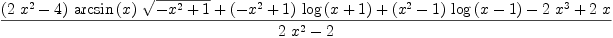 
\label{eq20}\frac{{{\left({2 \ {{x}^{2}}}- 4 \right)}\ {\arcsin \left({x}\right)}\ {\sqrt{-{{x}^{2}}+ 1}}}+{{\left(-{{x}^{2}}+ 1 \right)}\ {\log \left({x + 1}\right)}}+{{\left({{x}^{2}}- 1 \right)}\ {\log \left({x - 1}\right)}}-{2 \ {{x}^{3}}}+{2 \  x}}{{2 \ {{x}^{2}}}- 2}