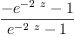 
\label{eq18}\frac{-{{e}^{-{2 \  z}}}- 1}{{{e}^{-{2 \  z}}}- 1}