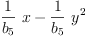 
\label{eq33}{{\frac{1}{b_{5}}}\  x}-{{\frac{1}{b_{5}}}\ {{y}^{2}}}