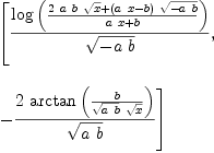 
\label{eq48}\begin{array}{@{}l}
\displaystyle
\left[{\frac{\log \left({\frac{{2 \  a \  b \ {\sqrt{x}}}+{{\left({a \  x}- b \right)}\ {\sqrt{-{a \  b}}}}}{{a \  x}+ b}}\right)}{\sqrt{-{a \  b}}}}, \: \right.
\
\
\displaystyle
\left.-{\frac{2 \ {\arctan \left({\frac{b}{{\sqrt{a \  b}}\ {\sqrt{x}}}}\right)}}{\sqrt{a \  b}}}\right] 

