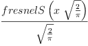 
\label{eq6}\frac{fresnelS \left({x \ {\sqrt{\frac{2}{\pi}}}}\right)}{\sqrt{\frac{2}{\pi}}}