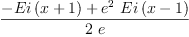 
\label{eq6}\frac{-{Ei \left({x + 1}\right)}+{{{e}^{2}}\ {Ei \left({x - 1}\right)}}}{2 \  e}