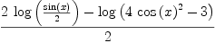 
\label{eq40}\frac{{2 \ {\log \left({\frac{\sin \left({x}\right)}{2}}\right)}}-{\log \left({{4 \ {{\cos \left({x}\right)}^{2}}}- 3}\right)}}{2}