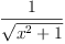 
\label{eq4}\frac{1}{\sqrt{{{x}^{2}}+ 1}}