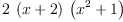 
\label{eq6}2 \ {\left(x + 2 \right)}\ {\left({{x}^{2}}+ 1 \right)}