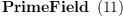 
\label{eq9}\hbox{\axiomType{PrimeField}\ } \left({11}\right)