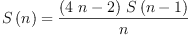 
\label{eq4}{S \left({n}\right)}={\frac{{\left({4 \  n}- 2 \right)}\ {S \left({n - 1}\right)}}{n}}