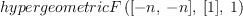 
\label{eq8}hypergeometricF \left({{\left[ - n , \: - n \right]}, \:{\left[ 1 \right]}, \: 1}\right)