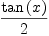 
\label{eq8}\frac{\tan \left({x}\right)}{2}