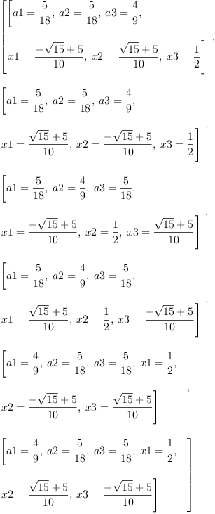 
\label{eq8}\begin{array}{@{}l}
\displaystyle
\left[{
\begin{array}{@{}l}
\displaystyle
\left[{a 1 ={\frac{5}{18}}}, \:{a 2 ={\frac{5}{18}}}, \:{a 3 ={\frac{4}{9}}}, \: \right.
\
\
\displaystyle
\left.{x 1 ={\frac{-{\sqrt{15}}+ 5}{10}}}, \:{x 2 ={\frac{{\sqrt{1
5}}+ 5}{10}}}, \:{x 3 ={\frac{1}{2}}}\right] 

