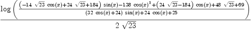 
\label{eq42}\frac{\log \left({\frac{{{\left(-{{14}\ {\sqrt{23}}\ {\cos \left({x}\right)}}+{{24}\ {\sqrt{23}}}+{184}\right)}\ {\sin \left({x}\right)}}-{{1
38}\ {{\cos \left({x}\right)}^{2}}}+{{\left({{24}\ {\sqrt{23}}}-{184}\right)}\ {\cos \left({x}\right)}}+{{48}\ {\sqrt{23}}}+{6
9}}{{{\left({{32}\ {\cos \left({x}\right)}}+{24}\right)}\ {\sin \left({x}\right)}}+{{24}\ {\cos \left({x}\right)}}+{25}}}\right)}{2 \ {\sqrt{23}}}