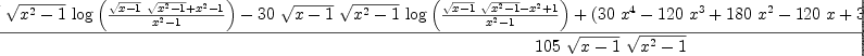 
\label{eq58}\frac{{{30}\ {\sqrt{x - 1}}\ {\sqrt{{{x}^{2}}- 1}}\ {\log \left({\frac{{{\sqrt{x - 1}}\ {\sqrt{{{x}^{2}}- 1}}}+{{x}^{2}}- 1}{{{x}^{2}}- 1}}\right)}}-{{30}\ {\sqrt{x - 1}}\ {\sqrt{{{x}^{2}}- 1}}\ {\log \left({\frac{{{\sqrt{x - 1}}\ {\sqrt{{{x}^{2}}- 1}}}-{{x}^{2}}+ 1}{{{x}^{2}}- 1}}\right)}}+{{\left({{30}\ {{x}^{4}}}-{{120}\ {{x}^{3}}}+{{180}\ {{x}^{2}}}-{{120}\  x}+{30}\right)}\ {acsc \left({x}\right)}\ {\sqrt{{{x}^{2}}- 1}}}+{{12}\ {{x}^{4}}}-{{76}\ {{x}^{3}}}+{{320}\ {{x}^{2}}}+{{76}\  x}-{332}}{{105}\ {\sqrt{x - 1}}\ {\sqrt{{{x}^{2}}- 1}}}